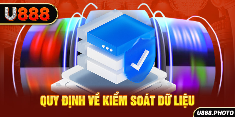 Quy định về kiểm soát dữ liệu